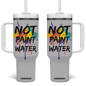 Not Paint Water Artist Gifts Tumbler With Handle Painter Art Teacher Appreciation Gifts Work Colleague TB10 One Size: 40 oz Grey Print Your Wear
