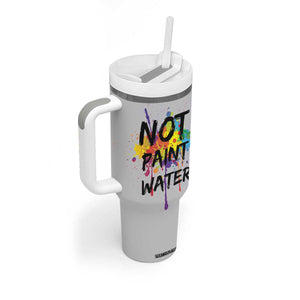 Not Paint Water Artist Gifts Tumbler With Handle Painter Art Teacher Appreciation Gifts Work Colleague TB10 Print Your Wear