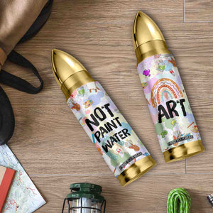 Not Paint Water Bullet Tumbler Funny Artist Painter Art Teacher Gifts TB10 Print Your Wear