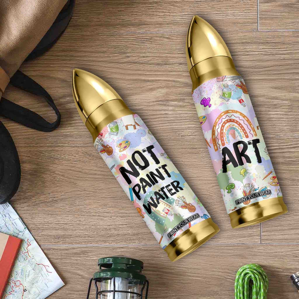 Not Paint Water Bullet Tumbler Funny Artist Painter Art Teacher Gifts TB10 Print Your Wear