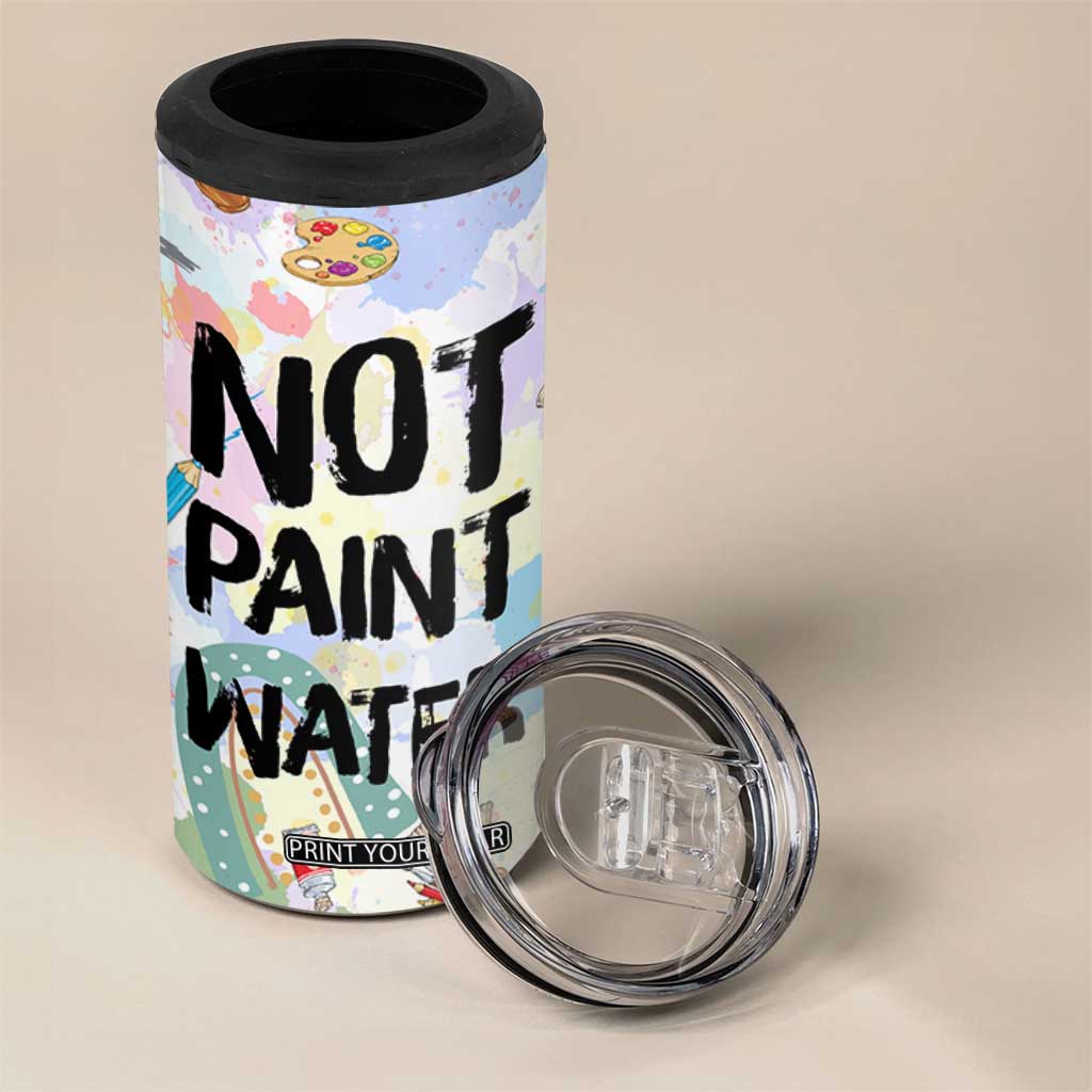 Not Paint Water 4 in 1 Can Cooler Tumbler Funny Artist Painter Art Teacher Gifts TB10 Print Your Wear