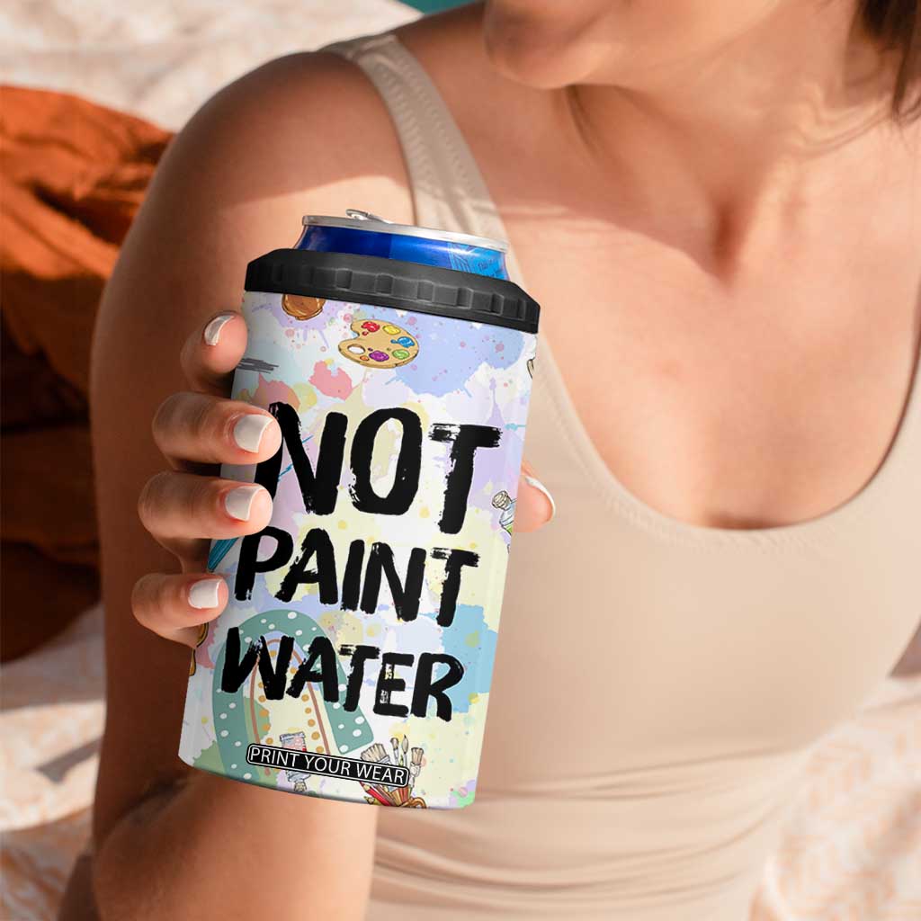 Not Paint Water 4 in 1 Can Cooler Tumbler Funny Artist Painter Art Teacher Gifts TB10 Print Your Wear