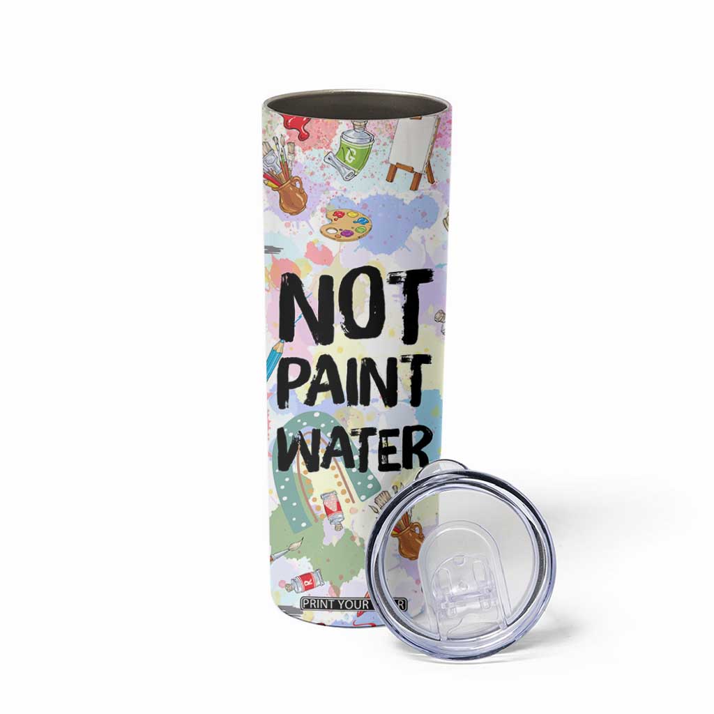 Not Paint Water Skinny Tumbler Funny Artist Painter Art Teacher Gifts TB10 Print Your Wear