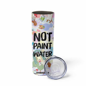 Not Paint Water Skinny Tumbler Funny Artist Painter Art Teacher Gifts TB10 Print Your Wear