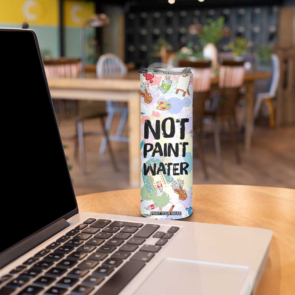 Not Paint Water Skinny Tumbler Funny Artist Painter Art Teacher Gifts TB10 Print Your Wear