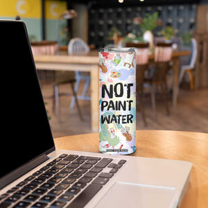 Not Paint Water Skinny Tumbler Funny Artist Painter Art Teacher Gifts TB10 Print Your Wear