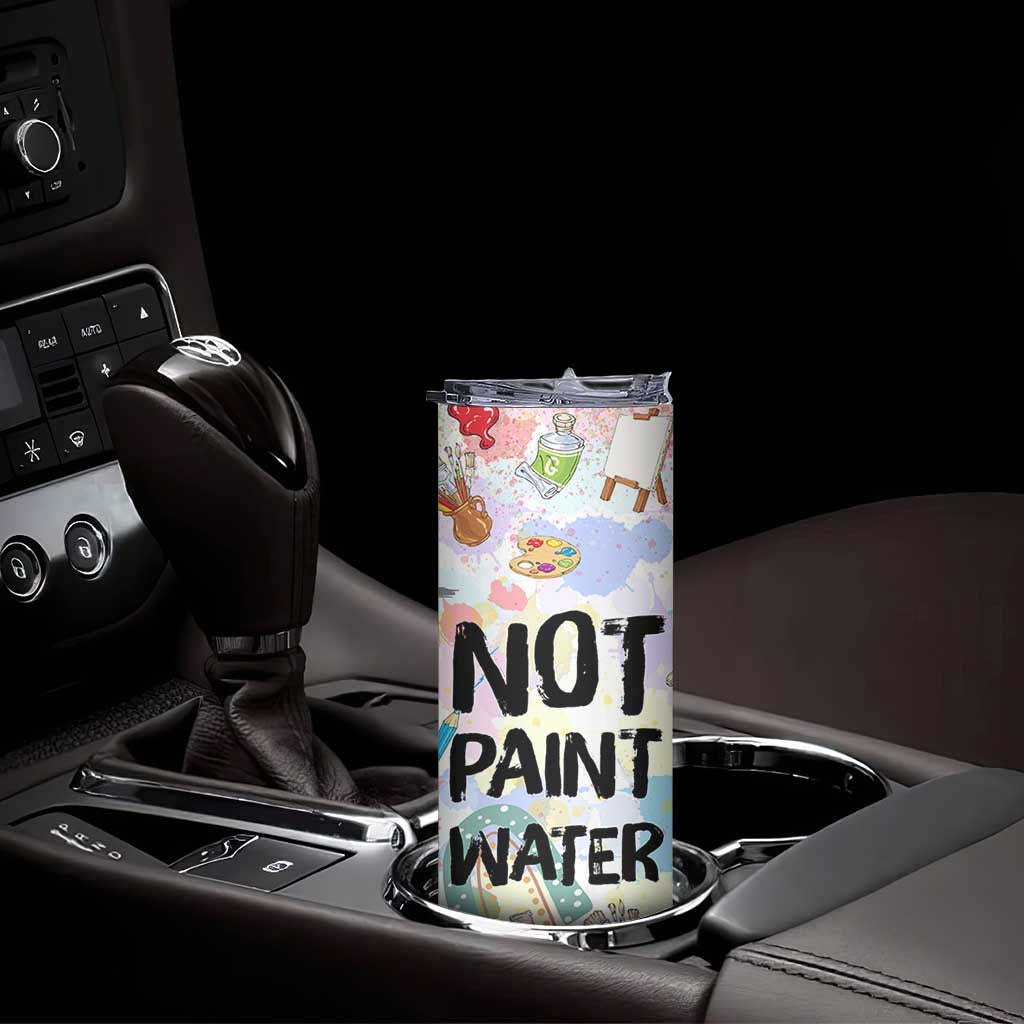 Not Paint Water Skinny Tumbler Funny Artist Painter Art Teacher Gifts TB10 Print Your Wear