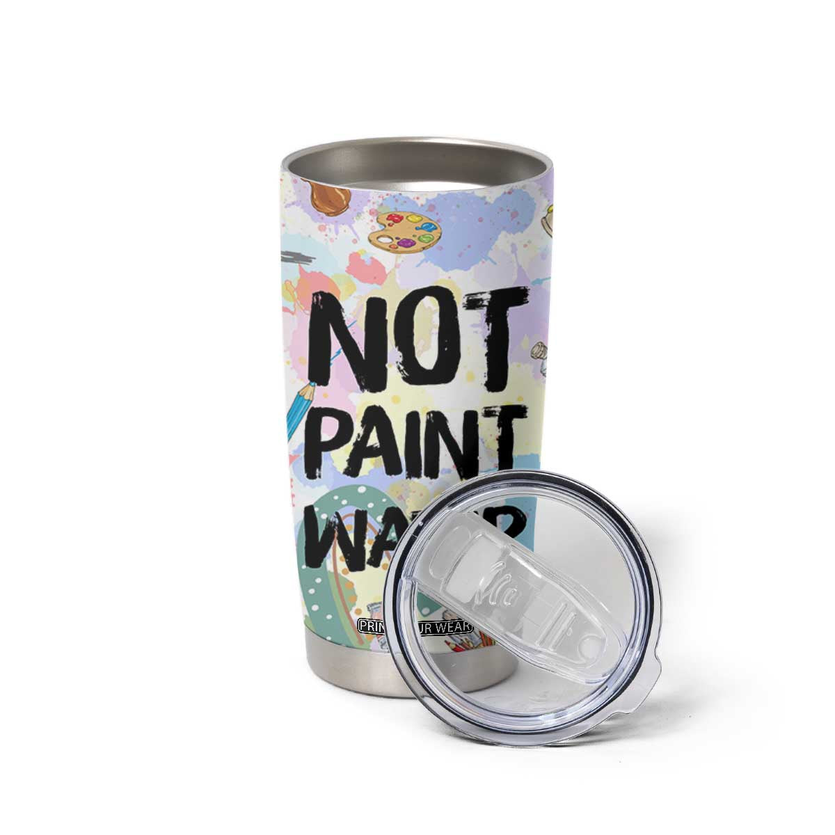 Not Paint Water Tumbler Cup Funny Artist Painter Art Teacher Gifts TB10 Print Your Wear