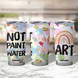 Not Paint Water Tumbler Cup Funny Artist Painter Art Teacher Gifts TB10 Print Your Wear