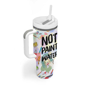 Not Paint Water Tumbler With Handle Funny Artist Painter Art Teacher Gifts TB10 Print Your Wear