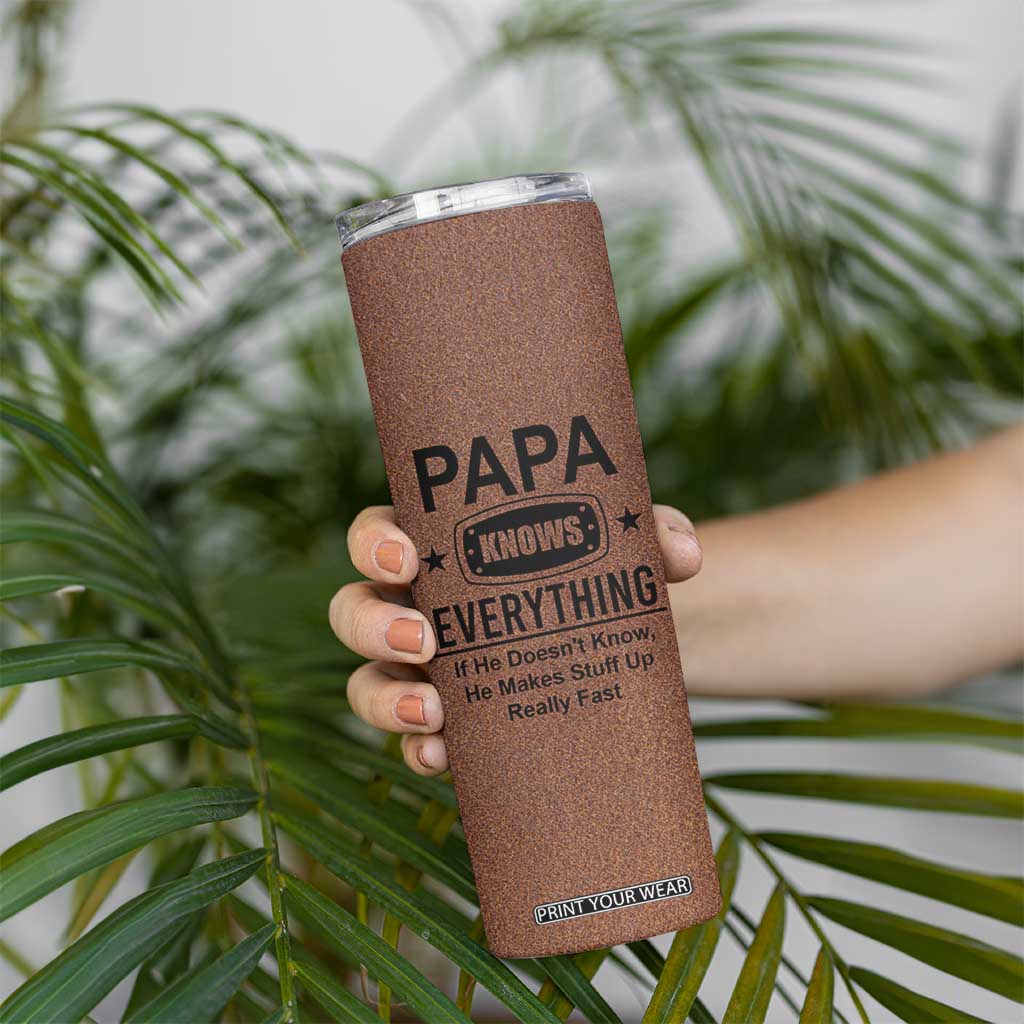 Gifts For Dad Skinny Tumbler Papa Knows Everything Fathers Day TB10 Print Your Wear