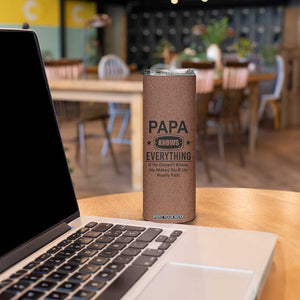 Gifts For Dad Skinny Tumbler Papa Knows Everything Fathers Day TB10 Print Your Wear
