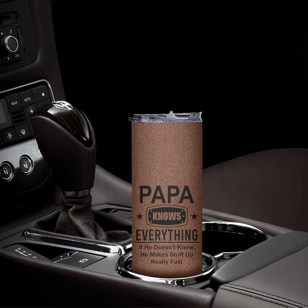Gifts For Dad Skinny Tumbler Papa Knows Everything Fathers Day TB10 Print Your Wear