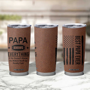 Gifts For Dad Tumbler Cup Papa Knows Everything Fathers Day TB10 Print Your Wear