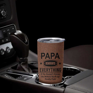 Gifts For Dad Tumbler Cup Papa Knows Everything Fathers Day TB10 Print Your Wear