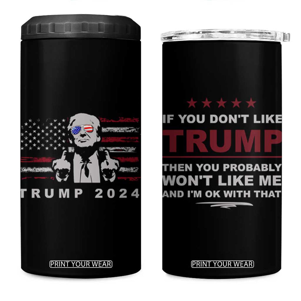 Trump 2024 4 in 1 Can Cooler Tumbler If You Don't Like Trump Then You Probably Won't Like Me And I'm Ok With That US Flag TB10 One Size: 16 oz Black Print Your Wear