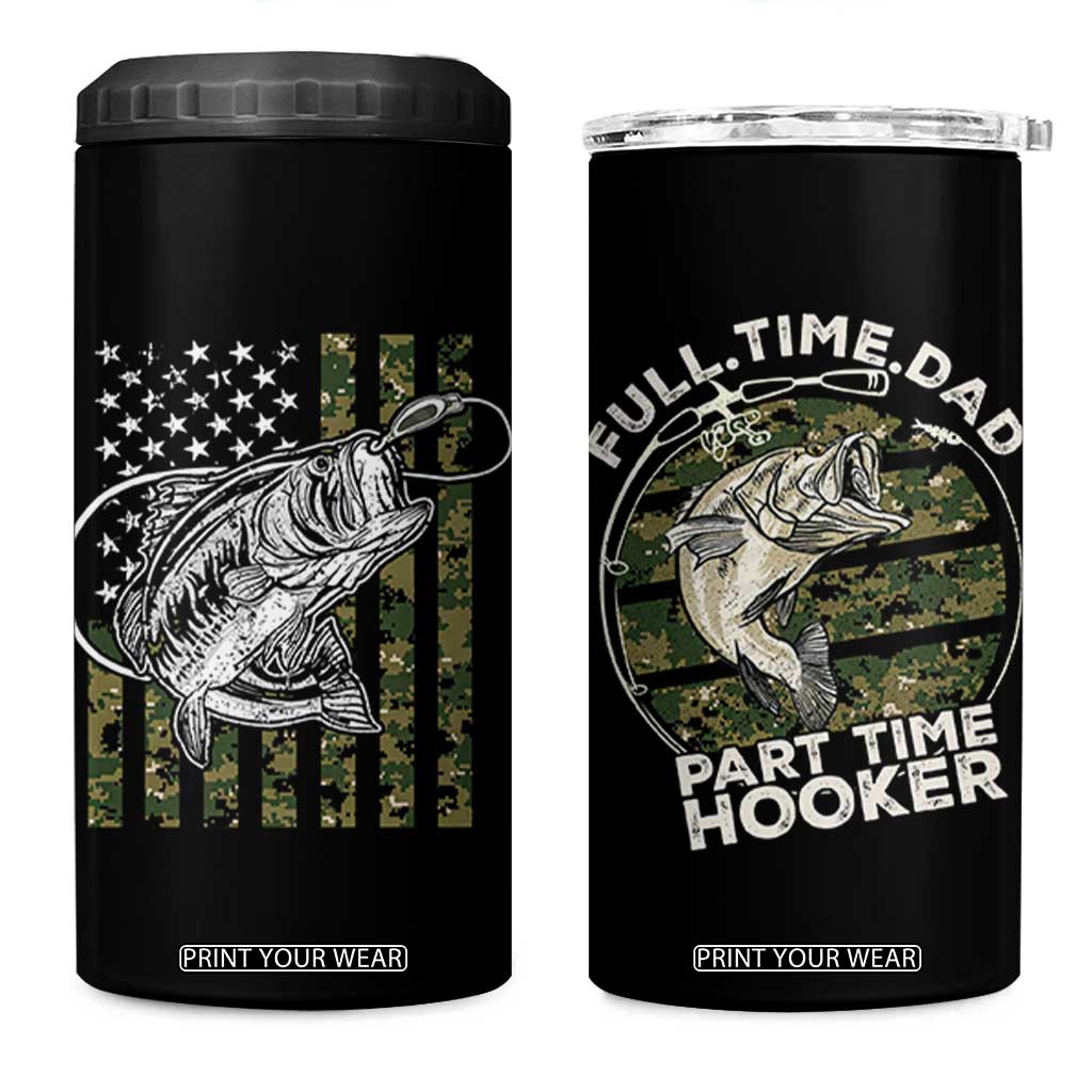 Fishing Gifts For Dad 4 in 1 Can Cooler Tumbler Full Time Dad Part Time Hooker Fishing Camo Us Flag Fathers Day Gift TB10 One Size: 16 oz Black Print Your Wear