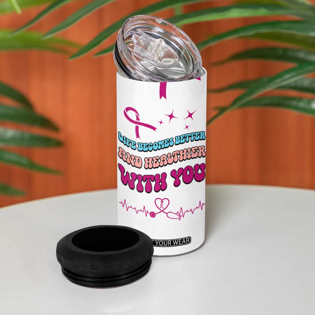Nurse Gifts for Women 4 in 1 Can Cooler Tumbler Life Becomes Better And Healthier With You TB10 Print Your Wear