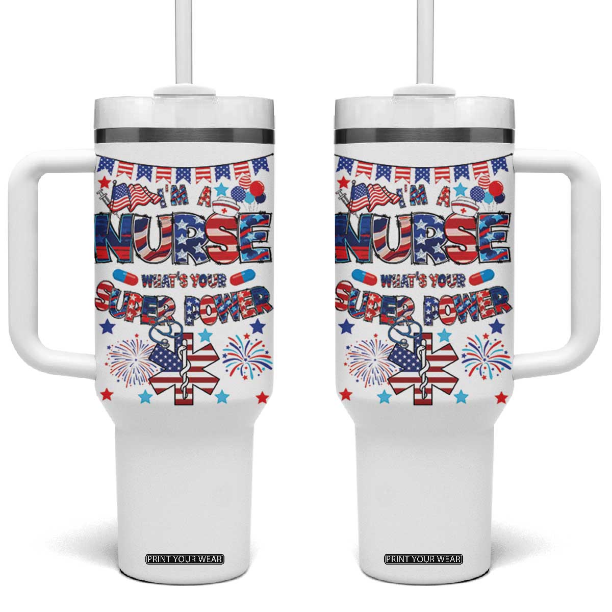 Patriotic Nurse Tumbler With Handle Im a Nurse Superpower 4th Of July American Flag TB10 One Size: 40 oz White Print Your Wear