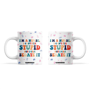 Funny Nurse Coffee Mug Nurses Cant Fix Stupid But Can Sedate It TB10 White Print Your Wear