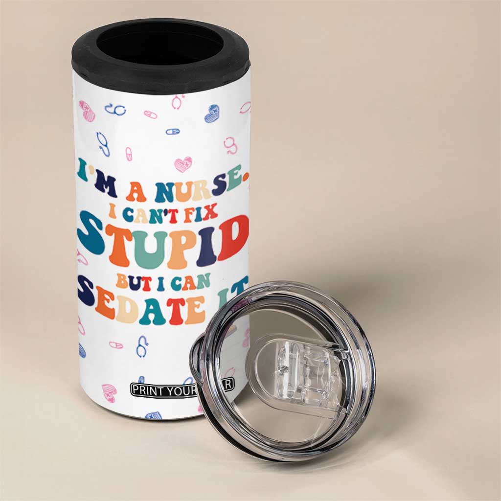 Funny Nurse 4 in 1 Can Cooler Tumbler Nurses Cant Fix Stupid But Can Sedate It TB10 Print Your Wear
