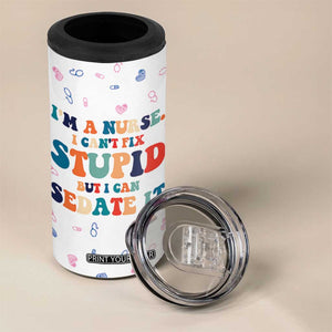 Funny Nurse 4 in 1 Can Cooler Tumbler Nurses Cant Fix Stupid But Can Sedate It TB10 Print Your Wear