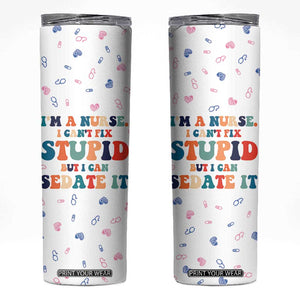 Funny Nurse Skinny Tumbler Nurses Cant Fix Stupid But Can Sedate It TB10 White Print Your Wear