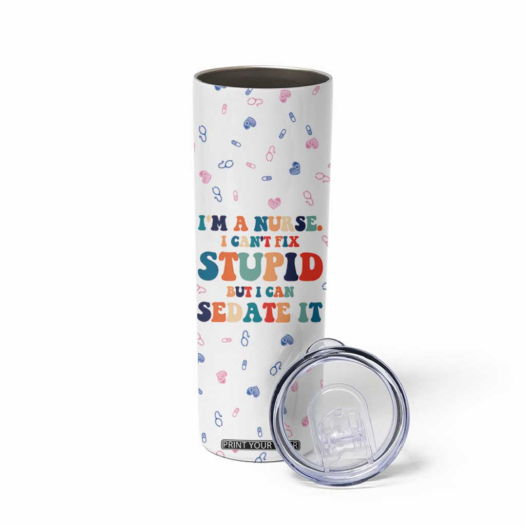 Funny Nurse Skinny Tumbler Nurses Cant Fix Stupid But Can Sedate It TB10 Print Your Wear