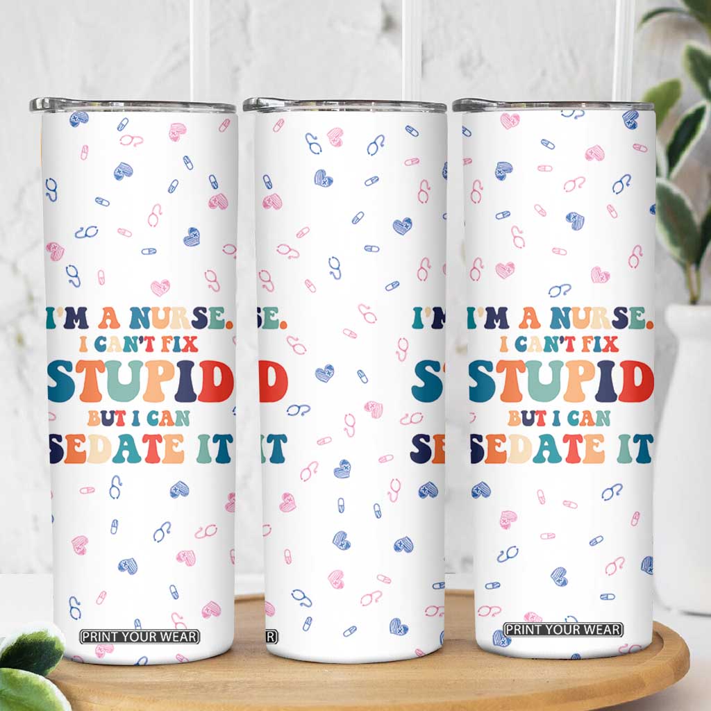 Funny Nurse Skinny Tumbler Nurses Cant Fix Stupid But Can Sedate It TB10 Print Your Wear