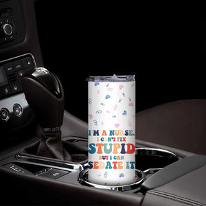 Funny Nurse Skinny Tumbler Nurses Cant Fix Stupid But Can Sedate It TB10 Print Your Wear