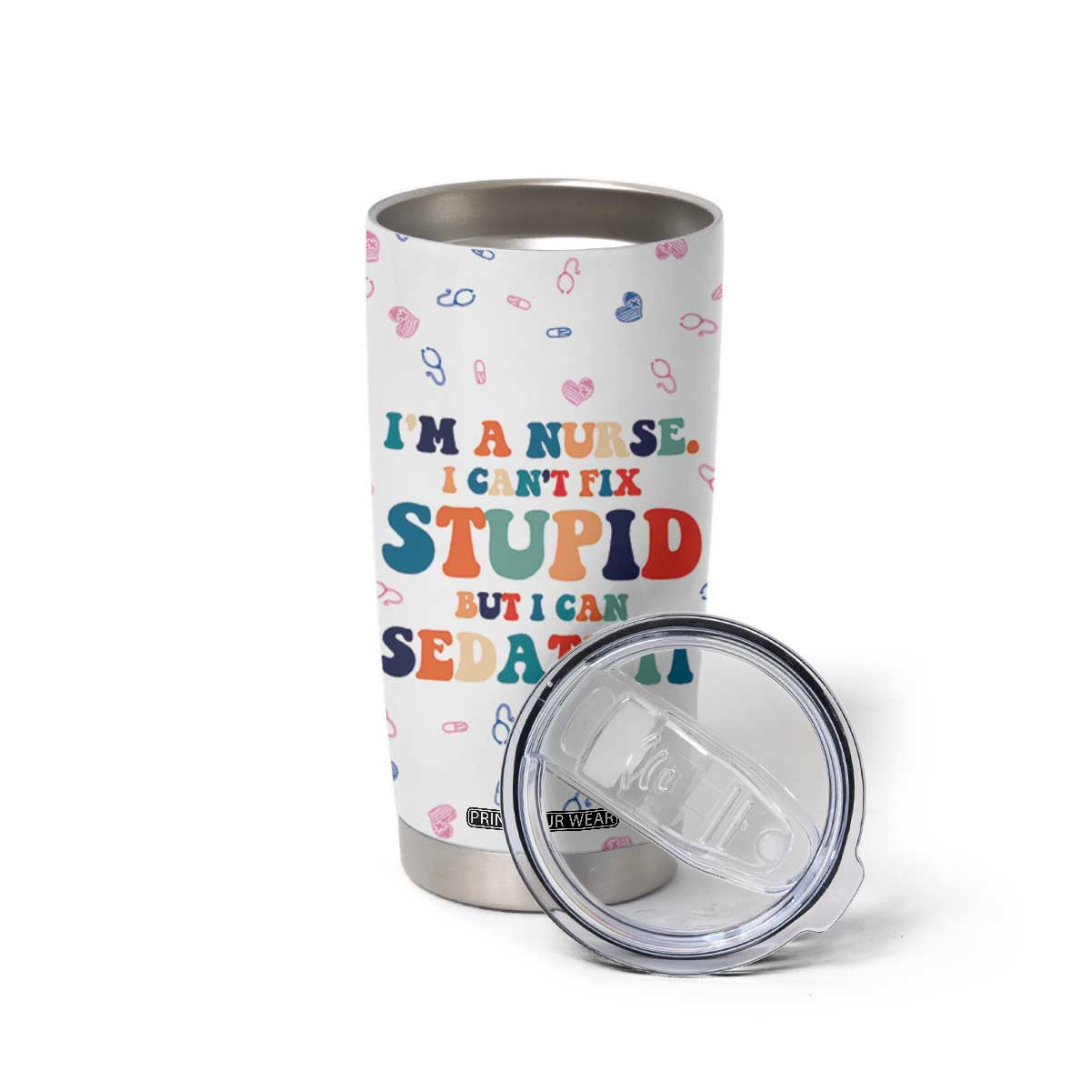 Funny Nurse Tumbler Cup Nurses Cant Fix Stupid But Can Sedate It TB10 Print Your Wear