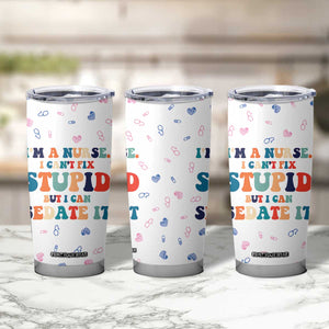 Funny Nurse Tumbler Cup Nurses Cant Fix Stupid But Can Sedate It TB10 Print Your Wear
