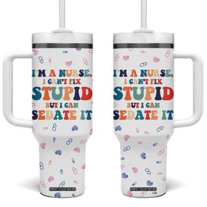 Funny Nurse Tumbler With Handle Nurses Cant Fix Stupid But Can Sedate It TB10 One Size: 40 oz White Print Your Wear