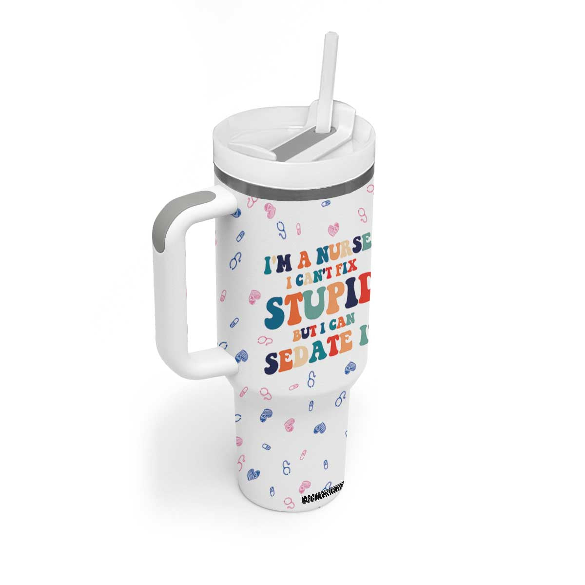 Funny Nurse Tumbler With Handle Nurses Cant Fix Stupid But Can Sedate It TB10 Print Your Wear