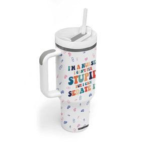 Funny Nurse Tumbler With Handle Nurses Cant Fix Stupid But Can Sedate It TB10 Print Your Wear