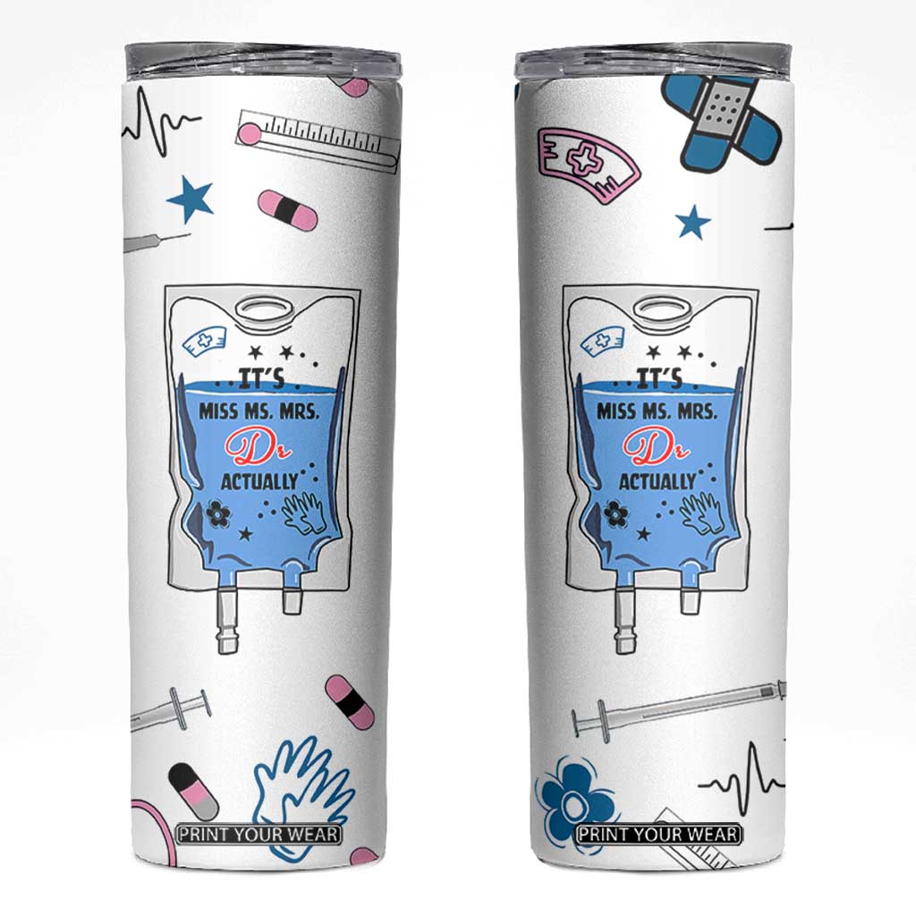 Funny Doctor Gifts Skinny Tumbler Its Dr Actually PhD Graduation Gift TB10 White Print Your Wear