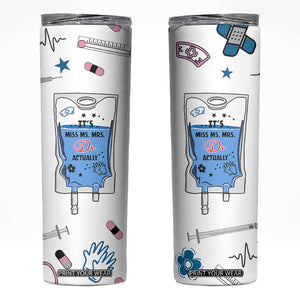 Funny Doctor Gifts Skinny Tumbler Its Dr Actually PhD Graduation Gift TB10 White Print Your Wear