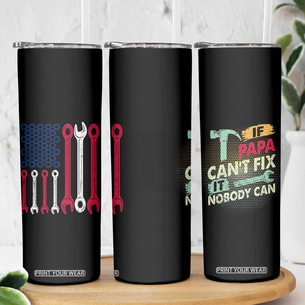 Father's Day Gift Skinny Tumbler If Papa Can't Fix It No One Can USA Flag Mechanic TB10 Print Your Wear