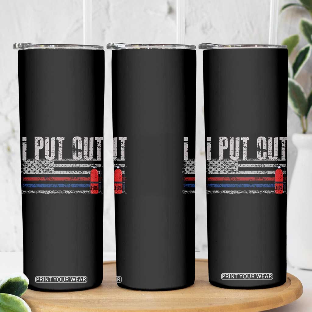 Funny Firefighter Skinny Tumbler I Put Out Fireman American Flag TB10 Print Your Wear