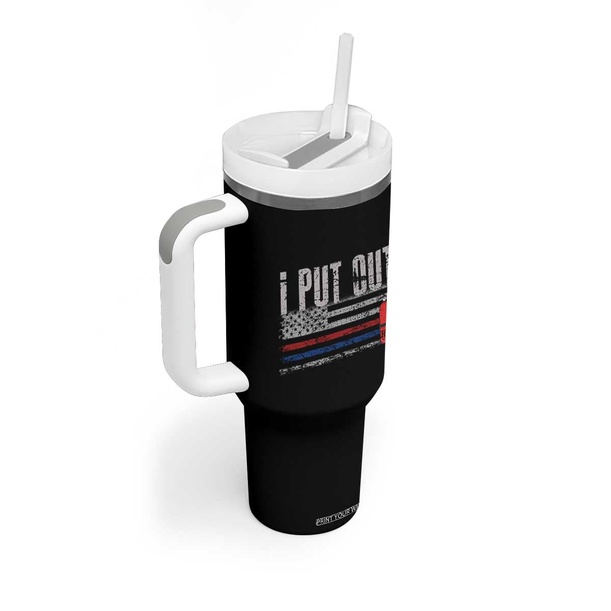 Funny Firefighter Tumbler With Handle I Put Out Fireman American Flag TB10 Print Your Wear