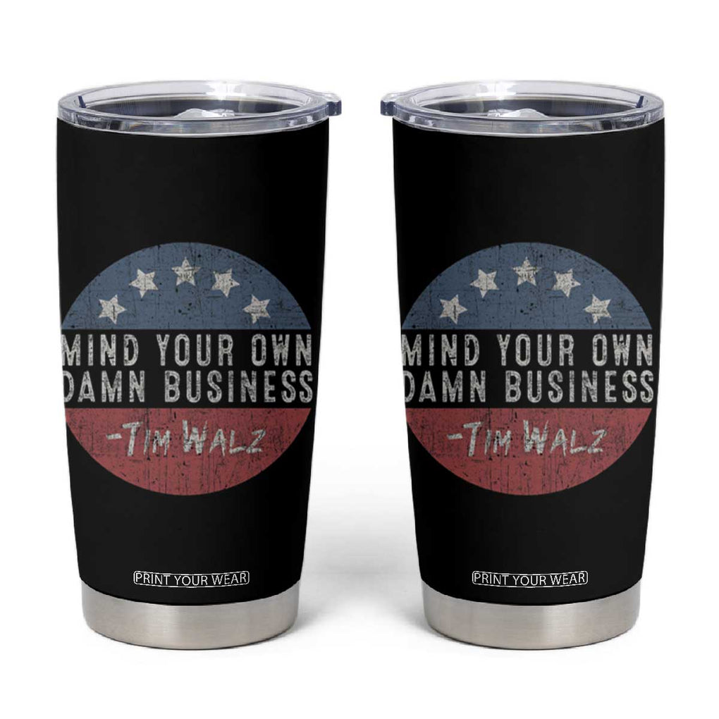 Harris Walz 2024 Election Tumbler Cup Mind Your Own Damn Business TB10 Black Print Your Wear