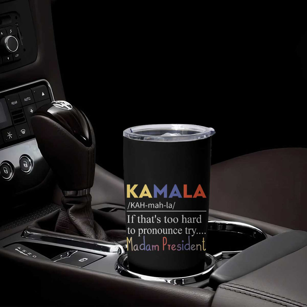 Harris 2024 Election Tumbler Cup Kamala If That's Too Hard To Pronounce Try Madam President TB10 Print Your Wear