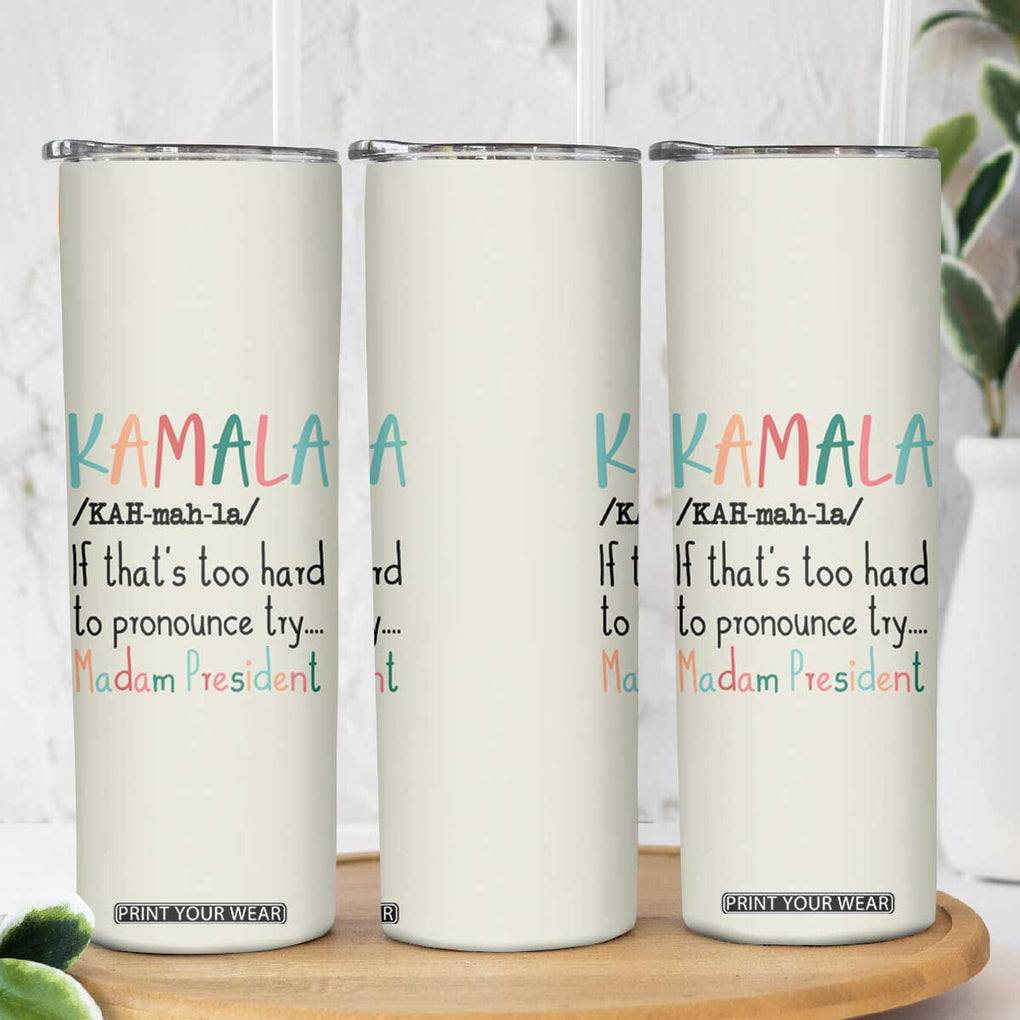 Harris 2024 Election Skinny Tumbler Kamala If That's Too Hard To Pronounce Try Madam President TB10 Print Your Wear