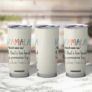 Harris 2024 Election Tumbler Cup Kamala If That's Too Hard To Pronounce Try Madam President TB10 Print Your Wear