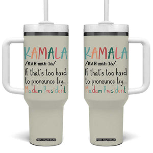 Harris 2024 Election Tumbler With Handle Kamala If That's Too Hard To Pronounce Try Madam President TB10 One Size: 40 oz Beige Print Your Wear