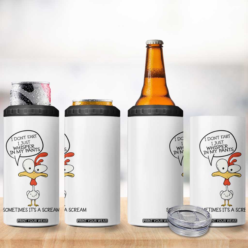 Funny Chicken 4 in 1 Can Cooler Tumbler I Don't Fart I Just Whisper in My Pants Silly Chicken Humor TB10 Print Your Wear