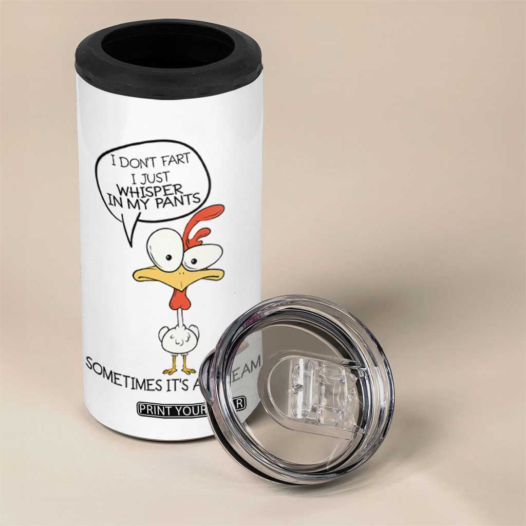 Funny Chicken 4 in 1 Can Cooler Tumbler I Don't Fart I Just Whisper in My Pants Silly Chicken Humor TB10 Print Your Wear