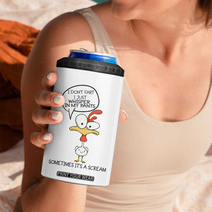 Funny Chicken 4 in 1 Can Cooler Tumbler I Don't Fart I Just Whisper in My Pants Silly Chicken Humor TB10 Print Your Wear