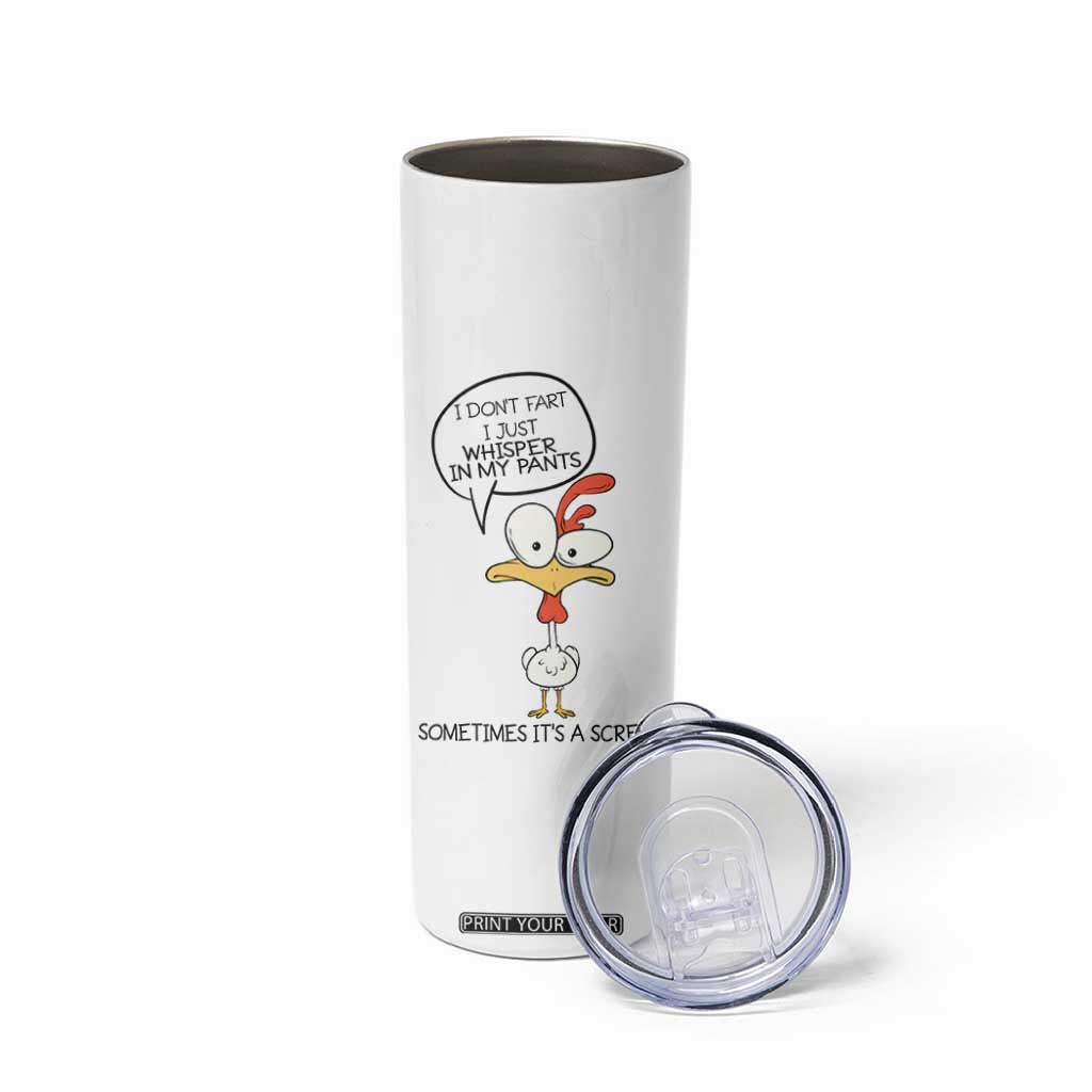 Funny Chicken Skinny Tumbler I Don't Fart I Just Whisper in My Pants Silly Chicken Humor TB10 Print Your Wear