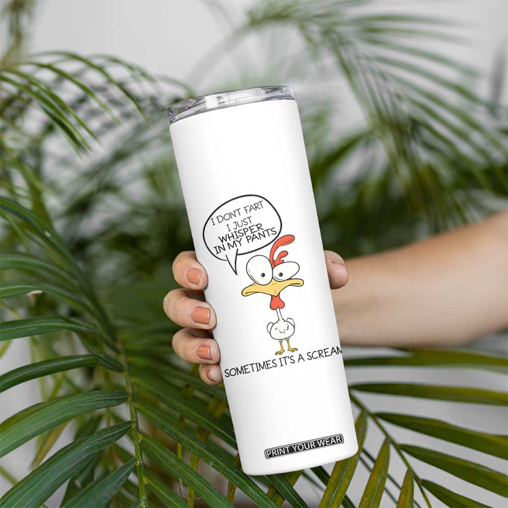 Funny Chicken Skinny Tumbler I Don't Fart I Just Whisper in My Pants Silly Chicken Humor TB10 Print Your Wear